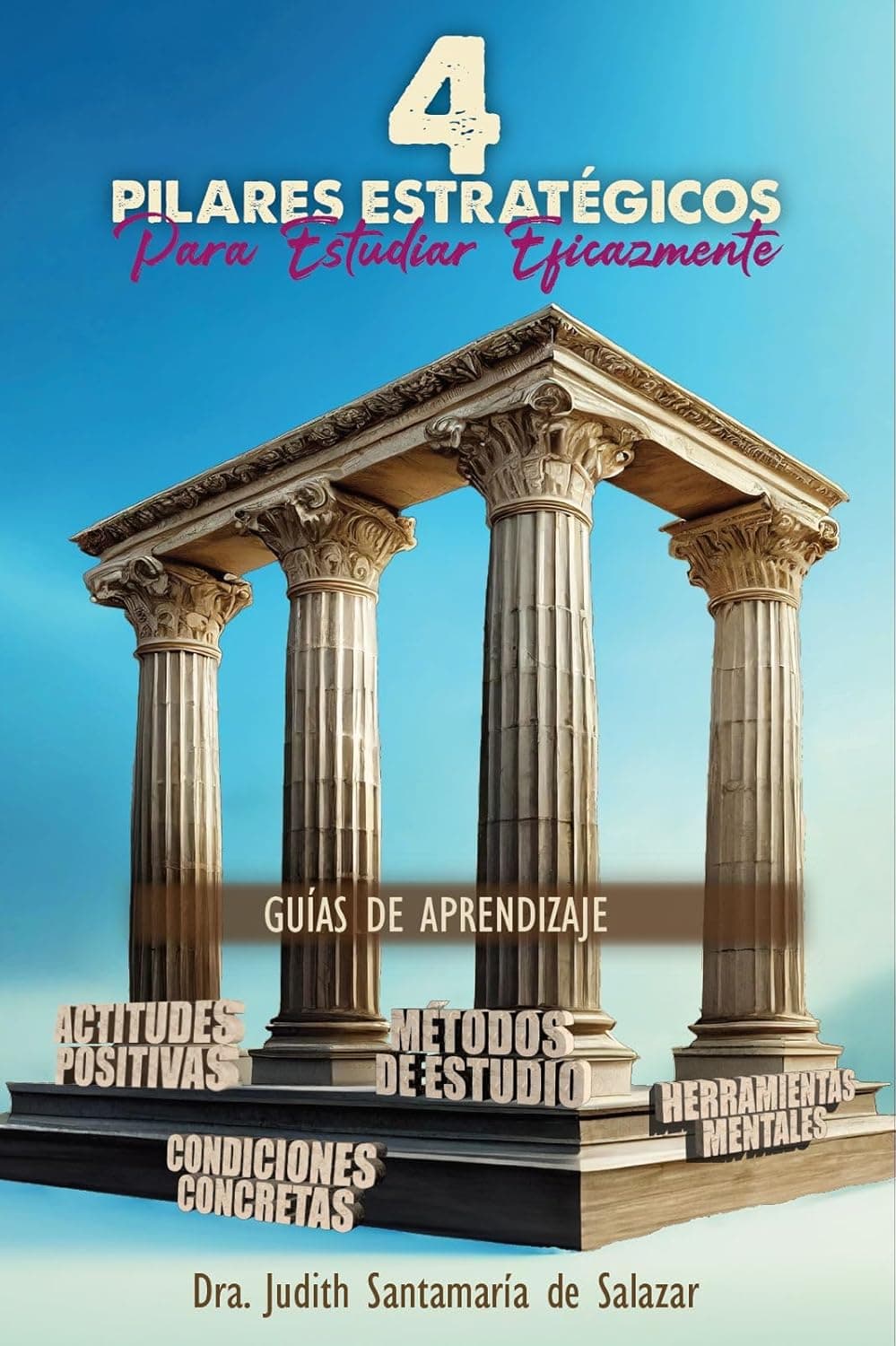 4 Pilares Estrategicos, Para Estudiar Eficazmente: Guias de Aprendizaje