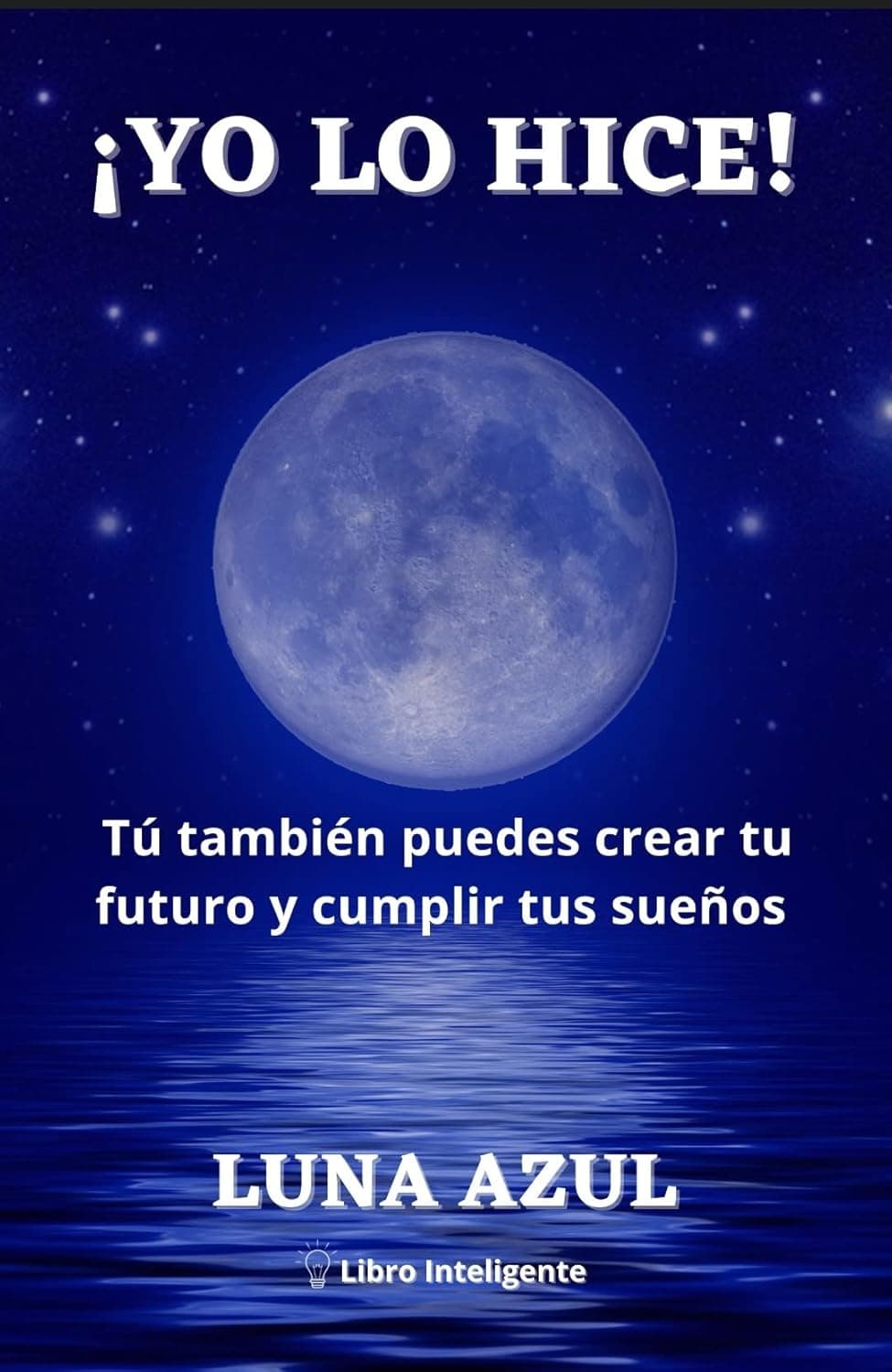 ¡Yo lo hice!: Tú también puedes crear tu futuro y cumplir tus sueños